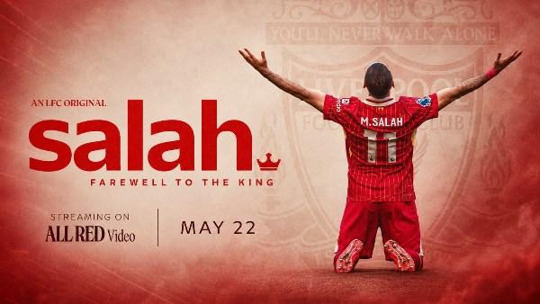 ليفربول يعلن فيلمًا وثائقيًا بعنوان وداعًا للملك يوثق مسيرة محمد صلاح 